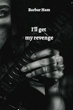I'll get my revenge 