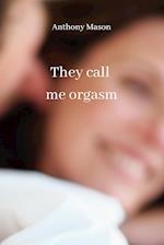 They call me orgasm 