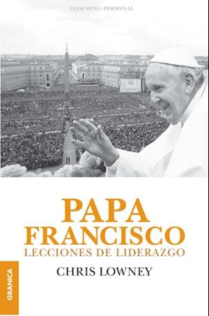 Papa Francisco: Lecciones de liderazgo