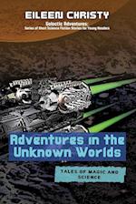 Adventures in the Unknown Worlds-Tales of Magic and Science: Join the Quest to Save the Worlds from Evil Forces 