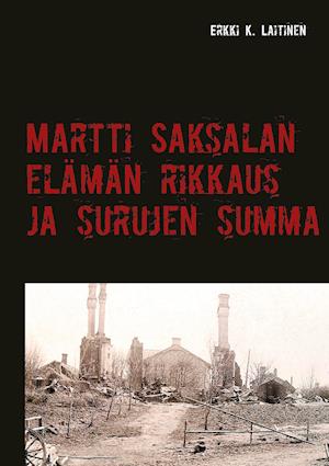 Martti Saksalan elämän rikkaus ja surujen summa