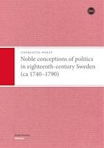 Noble Conceptions of Politics in Eighteenth-Century Sweden (CA 1740-1790)