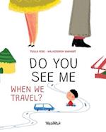 Do You See Me when We Travel? 