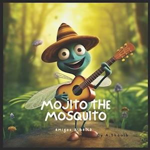 Mojito the Mosquito : Amigos & Bella