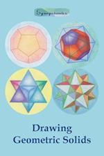 Drawing Geometric Solids: How to Draw Polyhedra from Platonic Solids to Star-Shaped Stellated Dodecahedrons 