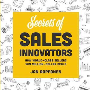 Secrets of Sales Innovators: How World-Class Sellers Win Million-Dollar Deals