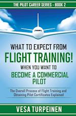 WHAT TO EXPECT FROM FLIGHT TRAINING! WHEN YOU WANT TO BECOME A COMMERCIAL PILOT: The Overall Process of Flight Training and Obtaining Pilot Certificat