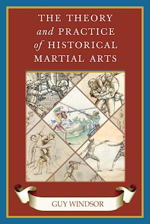 The Theory and Practice of Historical Martial Arts