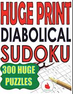 Huge Print Diabolical Sudoku: 300 Large Print Diabolical Level Sudoku Puzzles with 2 puzzles per page in a big 8.5 x 11 inch book 