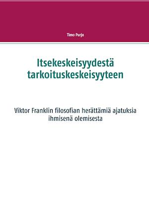 Itsekeskeisyydestä tarkoituskeskeisyyteen