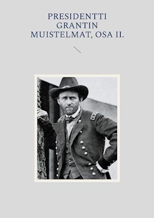 Presidentti Grantin muistelmat, Osa II.