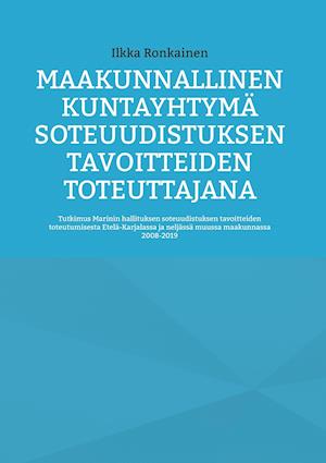 Maakunnallinen kuntayhtymä soteuudistuksen tavoitteiden toteuttajana