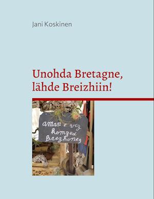 Unohda Bretagne, lähde Breizhiin!