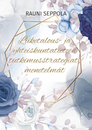 Liiketalous- ja yhteiskuntatieteen tutkimusstrategiat, menetelmät