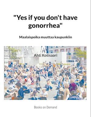 "Yes if you don't have gonorrhea"- Maalaispoika muuttaa kaupunkiin