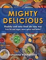 MIGHTY DELICIOUS Healthy and tasty food the easy way: Less fat and sugar, more spices and herbs! 