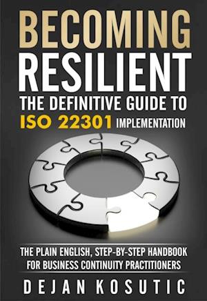 Becoming Resilient - The Definitive Guide to ISO 22301 Implementation