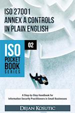 ISO 27001 Annex A Controls in Plain English : A Step-by-Step Handbook for Information Security Practitioners in Small Businesses