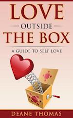 Love Outside The Box : A Guide To Self Love