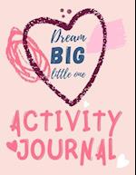 Dream Big Little One Activity Journal.3 in 1 diary,coloring pages ,mazes and positive affirmations for kids. 
