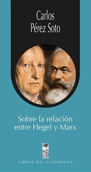 Sobre la relacion entre Hegel y Marx