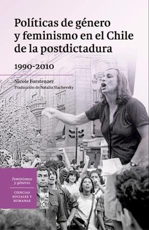 Políticas de género y feminismo en el Chile de la postdictadura 1990-2010