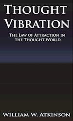 Thought Vibration or the Law of Attraction in the Thought World