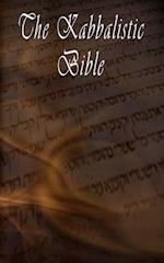 The Kabbalistic Bible According to the Zohar, Torah, Talmud and Midrash
