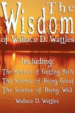 The Wisdom of Wallace D. Wattles - Including