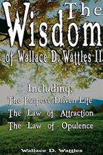 The Wisdom of Wallace D. Wattles II - Including