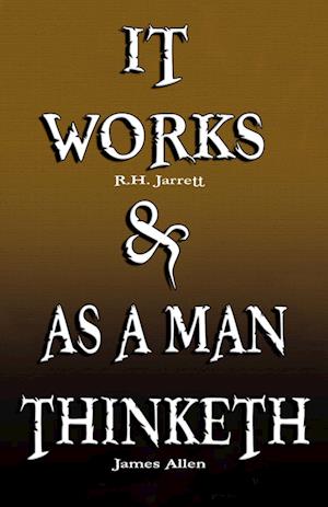 It Works by R.H. Jarrett AND As A Man Thinketh by James Allen