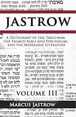 A Dictionary of the Targumim, the Talmud Babli and Yerushalmi, and the Midrashic Literature, Volume III