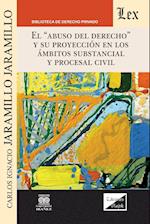 EL ABUSO DEL DERECHO Y SU PROYECCIÓN EN LOS ÁMBITOS SUBSTANCIAL Y PROCESAL CIVIL