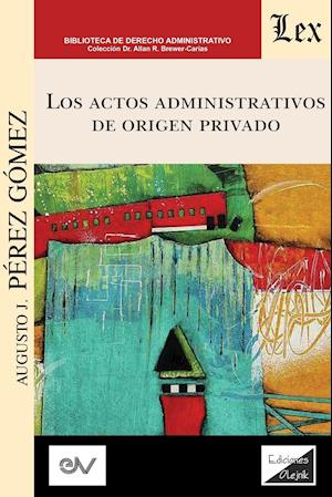 LOS ACTOS ADMINISTRATIVOS DE ORIGEN PRIVADO (Análisis crítico de la jurisprudencia a la luz del derecho administrativo clásico)