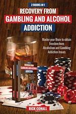 Recovery from Gambling and Alcohol Addiction: 2 Books in 1 - Master your Brain to obtain Freedom from Alcoholism and Gambling addiction issues. 