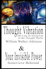 Thought Vibration or  the Law of Attraction  in the Thought World & Your Invisible Power By William Walker Atkinson and Genevieve Behrend - 2 Bestsellers in 1 Book