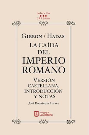 Gibbon/Hadas. La caída del Imperio Romano. Versión castellana, introducción y notas