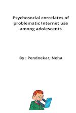 Psychosocial correlates of problematic Internet use among adolescents 