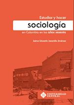 Estudiar y hacer sociologia en Colombia en los anos sesenta