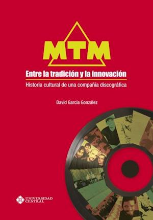 MTM, entre la tradicion y la innovacion: Historia cultural de una compania discografica