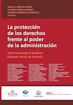 LA PROTECCIÓN DE LOS DERECHOS FRENTE AL PODER DE LA ADMINISTRACIÓN. Libro homenaje al profesor Eduardo García de Enterría