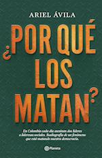 ¿Por Qué Los Matan?: En Colombia Cada Día Asesinan DOS Líderes O Lideresas Sociales. Radigrafía de Un Fenomeno Que Está Matando Nuestra Dem