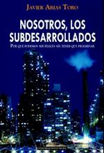 Nosotros, los subdesarrollados. Por qué podemos ser felices sin tener que progresar