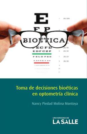 Toma de decisiones bioeticas en optometria clinica