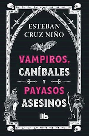 Vampiros, Canibales Y Payasos Asesinos / Vampires, Cannibals and Killer Clowns