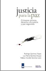 Justicia para la Paz: Crímenes atroces, derecho a la justicia y paz negociada