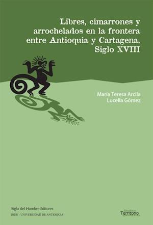 Libres, cimarrones y arrochelados en la frontera entre Antioquia y Cartagena