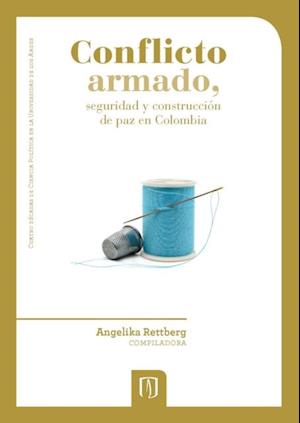 Conflicto armado, seguridad y construcción de paz en Colombia