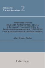 Reflexiones sobre la revolución norteamericana (1776), la revolución francesa (1789) y la revolución hispanoamericana (1810-1930), y sus aportes a l constitucionalismo moderno 2ª ed. Ampliad