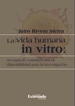 La vida humana in vitro: un espacio constitucional de disponibilidad para la investigación